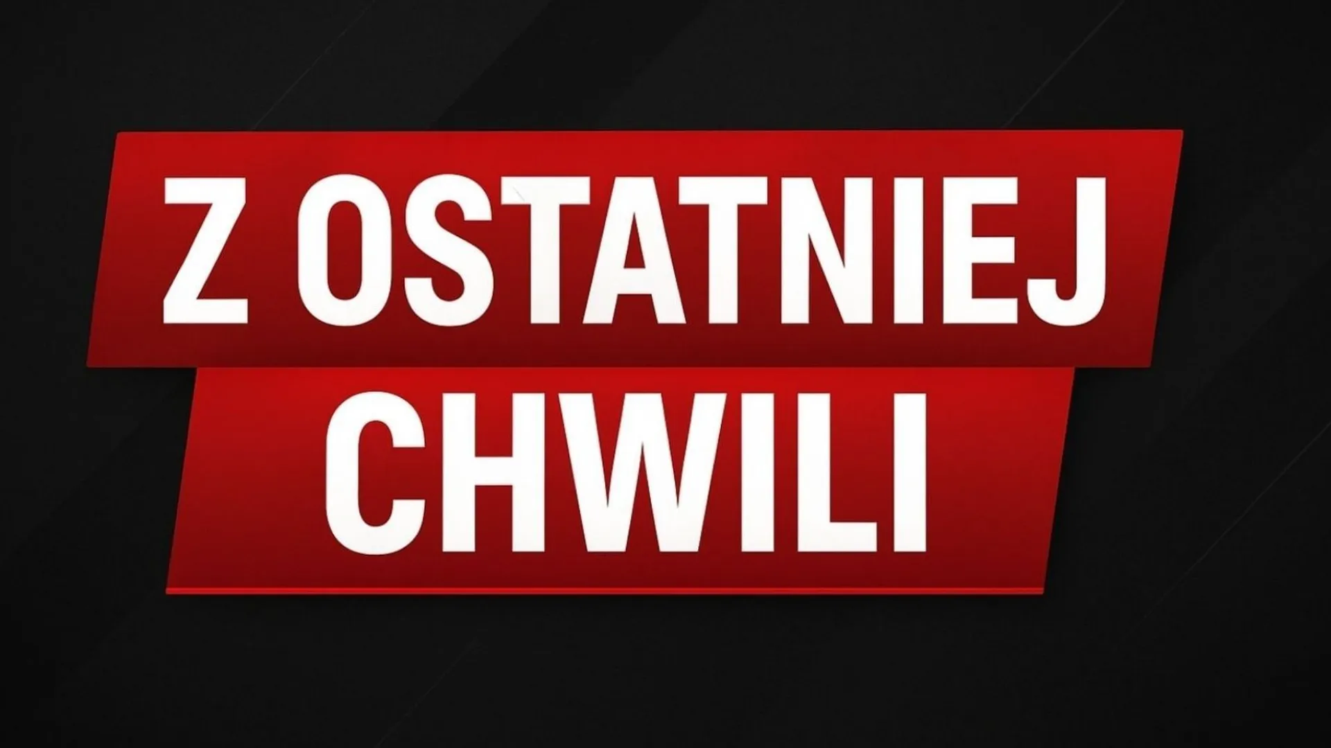 Z ostatniej chwili