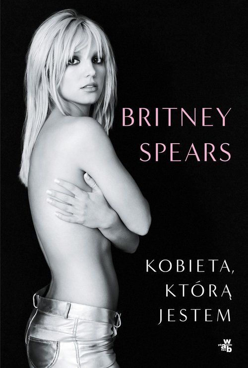 Britney Spears: Kobieta, którą jestem